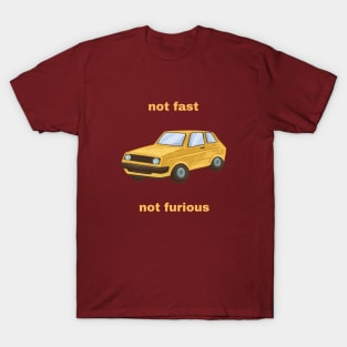 Not fast, not furious T-Shirt